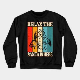 Relax The Santa Is Here Crewneck Sweatshirt